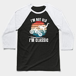 I'm Not Old I'm Classic Baseball T-Shirt